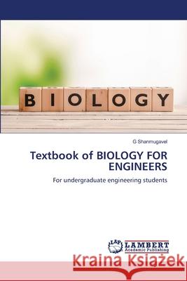 Textbook of BIOLOGY FOR ENGINEERS G. Shanmugavel 9786207648412