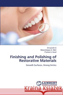 Finishing and Polishing of Restorative Materials S, Shreenidhi, METRI, MALASIDDAPPA S., SARAF, PRAHLAD A. 9786207648528 LAP Lambert Academic Publishing