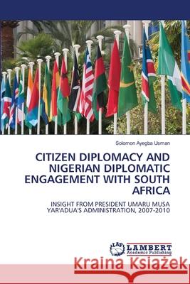 Citizen Diplomacy and Nigerian Diplomatic Engagement with South Africa Solomon Ayegba Usman 9786207648641 LAP Lambert Academic Publishing