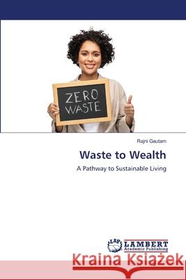 Waste to Wealth Rajni Gautam 9786207648696 LAP Lambert Academic Publishing