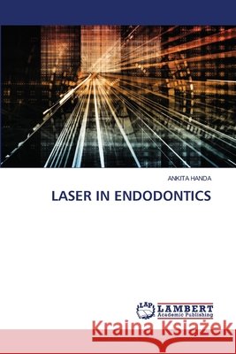 Laser in Endodontics Ankita Handa 9786207648979