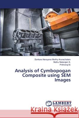 Analysis of Cymbopogan Composite using SEM Images Sankara Narayana Murthy Arunachalam Muthu Natarajan S Prithiviraj M 9786207649297 LAP Lambert Academic Publishing