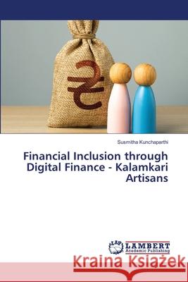 Financial Inclusion through Digital Finance - Kalamkari Artisans Kunchaparthi, Susmitha 9786207649419