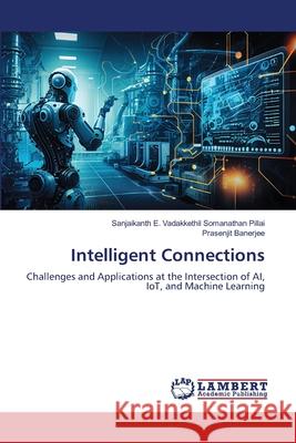 Intelligent Connections Sanjaikanth E. Vadakkethil So Pillai Prasenjit Banerjee 9786207649464