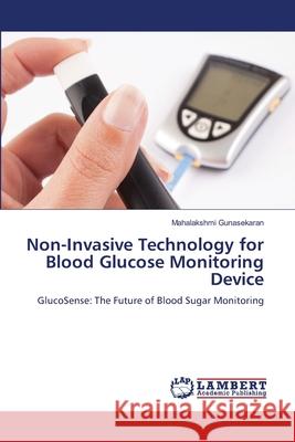 Non-Invasive Technology for Blood Glucose Monitoring Device Mahalakshmi Gunasekaran 9786207649600