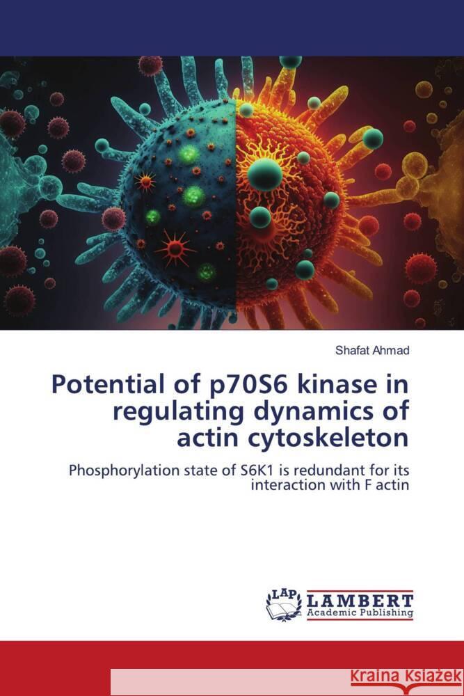 Potential of p70S6 kinase in regulating dynamics of actin cytoskeleton Shafat Ahmad 9786207649655