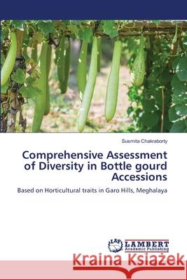 Comprehensive Assessment of Diversity in Bottle gourd Accessions Susmita Chakraborty 9786207649723 LAP Lambert Academic Publishing