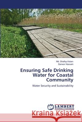 Ensuring Safe Drinking Water for Coastal Community MD Shafiqul Islam Sarwar Hossain 9786207649747 LAP Lambert Academic Publishing