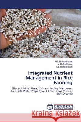 Integrated Nutrient Management in Rice Farming MD Shahidul Islam M. Rafiqul Islam MD Rafiqul Islam 9786207649914 LAP Lambert Academic Publishing