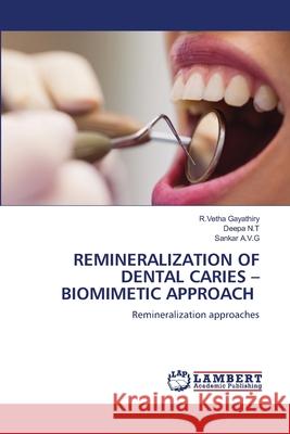 Remineralization of Dental Caries - Biomimetic Approach R. Vetha Gayathiry Deepa N Sankar A 9786207650040