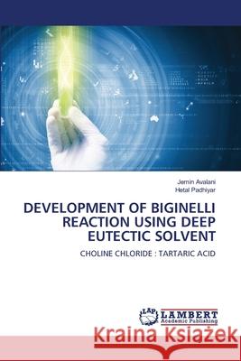 Development of Biginelli Reaction Using Deep Eutectic Solvent Jemin Avalani Hetal Padhiyar 9786207650293 LAP Lambert Academic Publishing