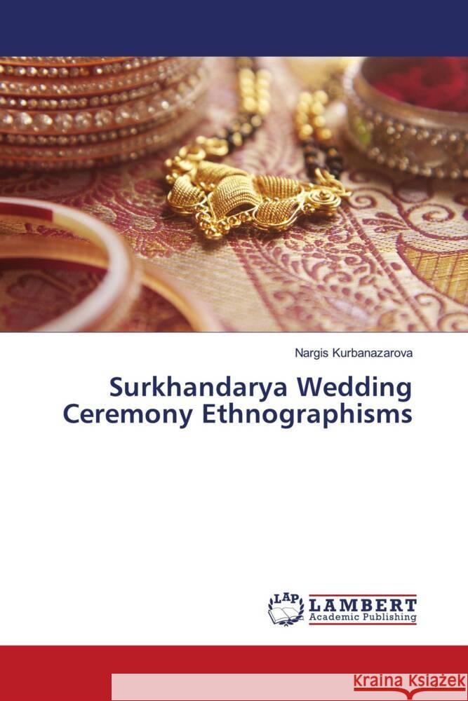 Surkhandarya Wedding Ceremony Ethnographisms Kurbanazarova, Nargis 9786207650378