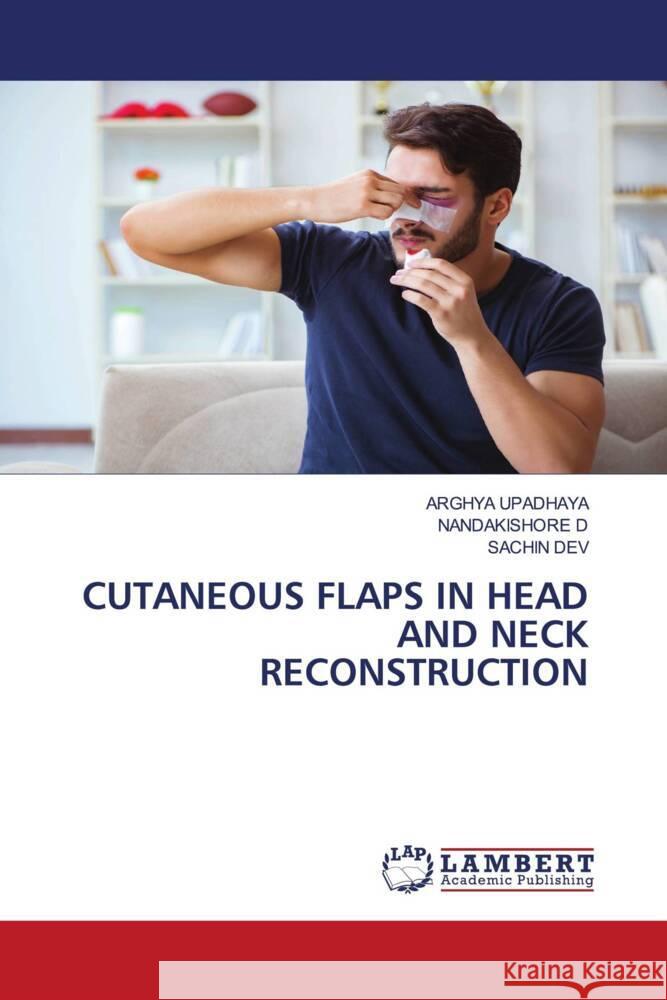 Cutaneous Flaps in Head and Neck Reconstruction Arghya Upadhaya Nandakishore D Sachin Dev 9786207650521