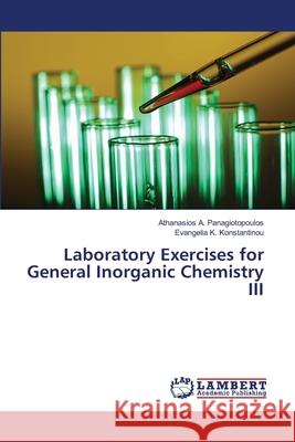 Laboratory Exercises for General Inorganic Chemistry III Athanasios A. Panagiotopoulos Evangelia K. Konstantinou 9786207650637