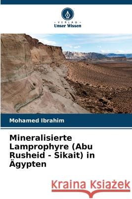 Mineralisierte Lamprophyre (Abu Rusheid - Sikait) in Ägypten Ibrahim, Mohamed 9786207650699