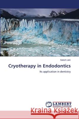 Cryotherapy in Endodontics Sakshi Jain 9786207650736