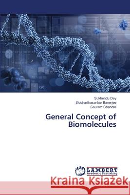 General Concept of Biomolecules Sukhendu Dey Siddharthasankar Banerjee Goutam Chandra 9786207650767