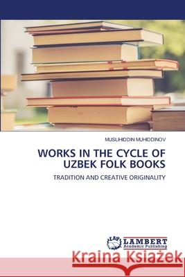 Works in the Cycle of Uzbek Folk Books Muslihiddin Muhiddinov 9786207651023 LAP Lambert Academic Publishing
