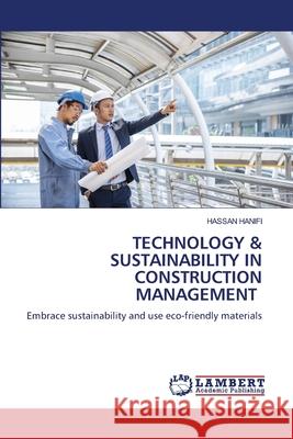 Technology & Sustainability in Construction Management Hassan Hanifi 9786207651115 LAP Lambert Academic Publishing