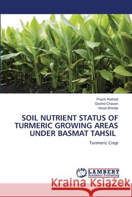 Soil Nutrient Status of Turmeric Growing Areas Under Basmat Tahsil Pravin Rathod Govind Chavan Vinod Shinde 9786207651160 LAP Lambert Academic Publishing