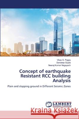 Concept of earthquake Resistant RCC building Analysis Vikas S. Pagey Sandeep Gupta Neeraj Kumar Nagayach 9786207651207 LAP Lambert Academic Publishing