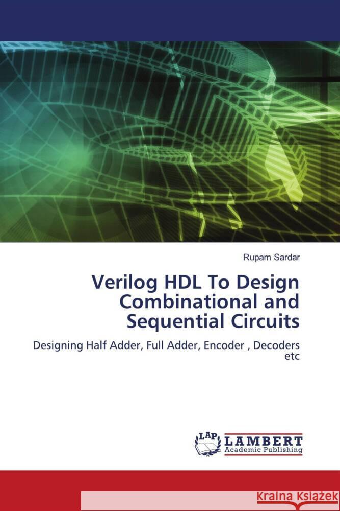 Verilog HDL To Design Combinational and Sequential Circuits Sardar, Rupam 9786207651221