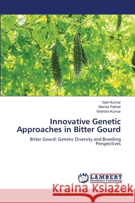 Innovative Genetic Approaches in Bitter Gourd Vipin Kumar Mamta Pathak Virendra Kumar 9786207651320 LAP Lambert Academic Publishing