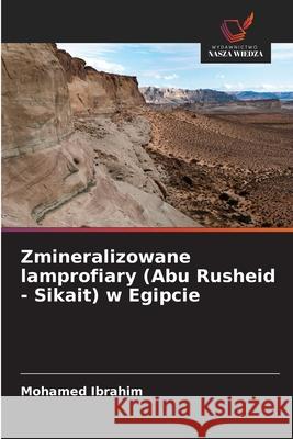 Zmineralizowane lamprofiary (Abu Rusheid - Sikait) w Egipcie Ibrahim, Mohamed 9786207651535