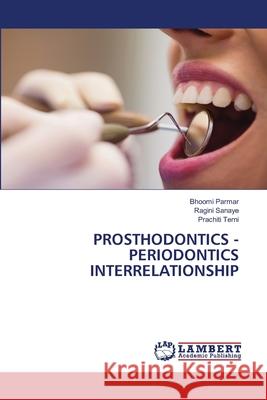 Prosthodontics - Periodontics Interrelationship Bhoomi Parmar Ragini Sanaye Prachiti Terni 9786207651597 LAP Lambert Academic Publishing