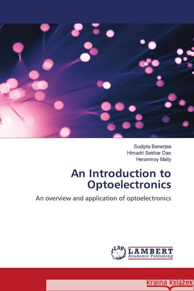 An Introduction to Optoelectronics Sudipta Banerjee Himadri Sekhar Das Heranmoy Maity 9786207651917