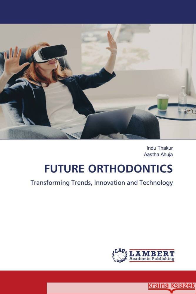 Future Orthodontics Indu Thakur Aastha Ahuja 9786207652082