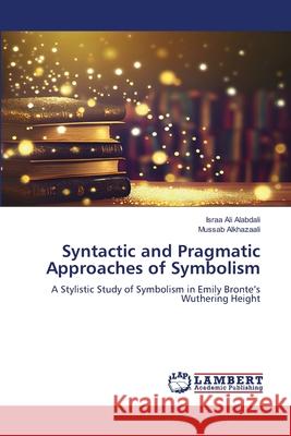Syntactic and Pragmatic Approaches of Symbolism Israa Al Mussab Alkhazaali 9786207652204