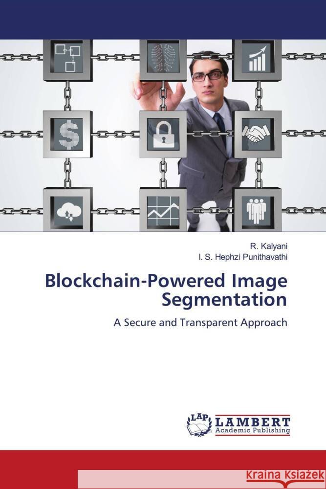 Blockchain-Powered Image Segmentation R. Kalyani I. S. Hephzi Punithavathi 9786207652211