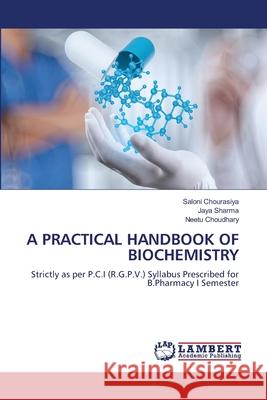 A Practical Handbook of Biochemistry Saloni Chourasiya Jaya Sharma Neetu Choudhary 9786207652228