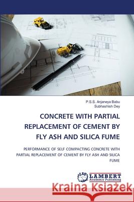 Concrete with Partial Replacement of Cement by Fly Ash and Silica Fume P. S. S. Anjaneya Babu Subhashish Dey 9786207652235 LAP Lambert Academic Publishing