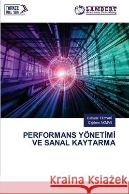 Performans Y?netİmİ Ve Sanal Kaytarma Bahadır Tİryakİ ?iğdem Akman 9786207652280 LAP Lambert Academic Publishing