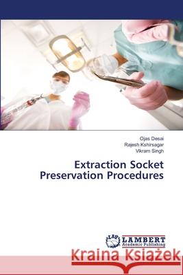 Extraction Socket Preservation Procedures Ojas Desai Rajesh Kshirsagar Vikram Singh 9786207652402