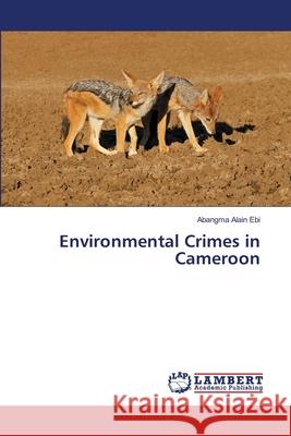 Environmental Crimes in Cameroon Abangma Alai 9786207652822