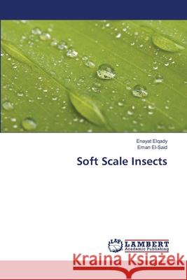 Soft Scale Insects Enayat Elqady Eman El-Said 9786207652914