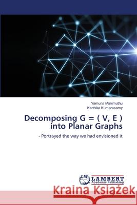 Decomposing G = ( V, E ) into Planar Graphs Yamuna Manimuthu Karthika Kumarasamy 9786207652983