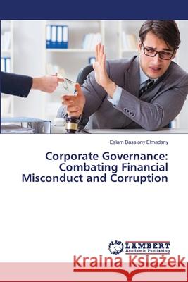 Corporate Governance: Combating Financial Misconduct and Corruption Eslam Bassiony Elmadany 9786207653270