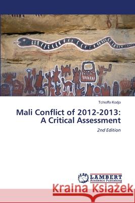 Mali Conflict of 2012-2013: A Critical Assessment Kodjo, Tchioffo 9786207653614 LAP Lambert Academic Publishing