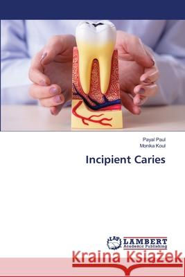 Incipient Caries Payal Paul Monika Koul 9786207653669