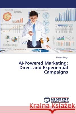 AI-Powered Marketing: Direct and Experiential Campaigns Shweta Singh 9786207654062