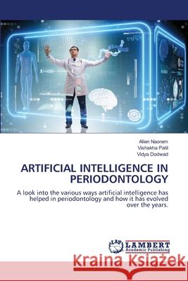 Artificial Intelligence in Periodontology Allen Naorem Vishakha Patil Vidya Dodwad 9786207654130