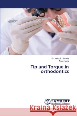 Tip and Torque in orthodontics Neha S. Sarode Arjun Karra 9786207654161