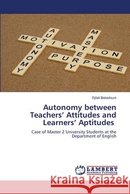 Autonomy between Teachers' Attitudes and Learners' Aptitudes Djilali Belaidouni 9786207654284 LAP Lambert Academic Publishing