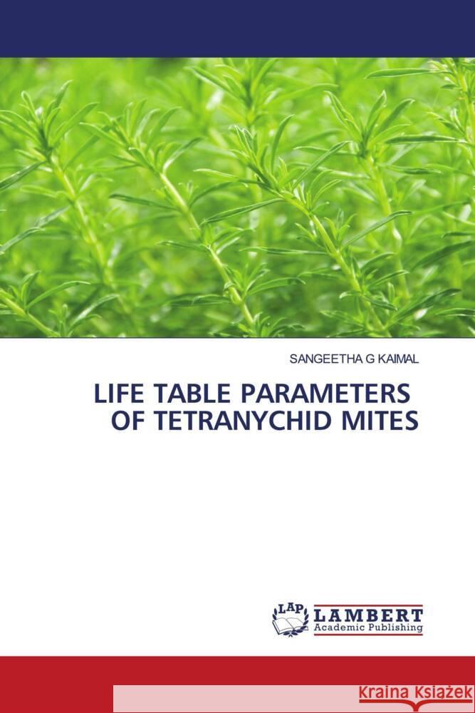 LIFE TABLE PARAMETERS OF TETRANYCHID MITES KAIMAL, SANGEETHA G 9786207654727