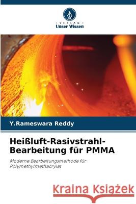 Hei?luft-Rasivstrahl-Bearbeitung f?r PMMA Y. Rameswara Reddy 9786207655335 Verlag Unser Wissen