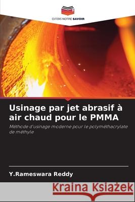 Usinage par jet abrasif ? air chaud pour le PMMA Y. Rameswara Reddy 9786207655359 Editions Notre Savoir